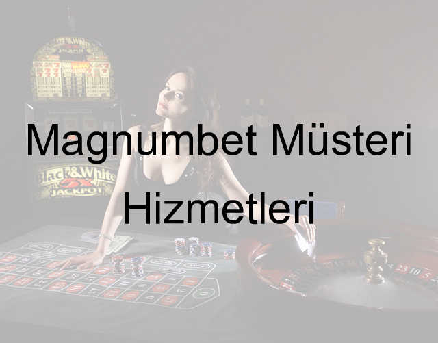 Magnumbet müşteri hizmetleri